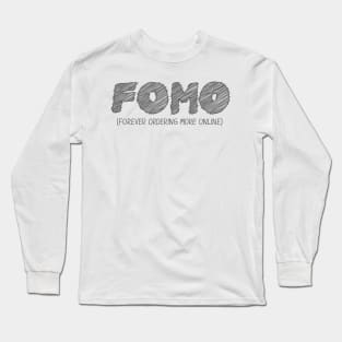 FOMO (Forever Ordering More Online) Long Sleeve T-Shirt